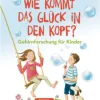 Buch - Wie kommt das Glück in den Kopf?